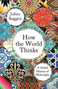 bokomslag How the World Thinks: A Global History of Philosophy