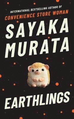 Sayaka Murata - Earthlings, Inbunden