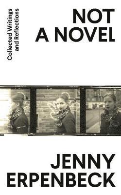 Jenny Erpenbeck - Not a Novel, Inbunden