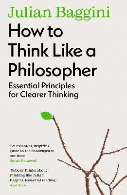 Julian Baggini - How to Think Like a Philosopher, Häftad