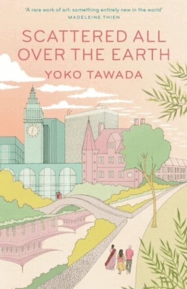 Yoko Tawada - Scattered All Over the Earth, Häftad