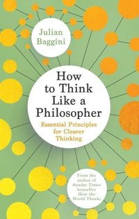 bokomslag How to Think Like a Philosopher: Essential Principles for Clearer Thinking