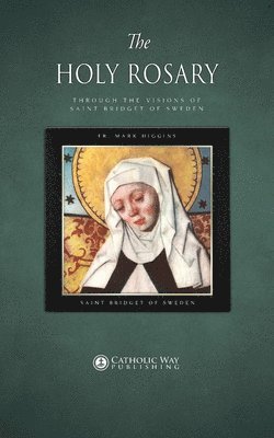 bokomslag The Holy Rosary through the Visions of Saint Bridget of Sweden