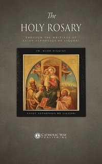 bokomslag The Holy Rosary through the Writings of Saint Alphonsus de Liguori