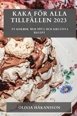 Olivia Håkansson - Kaka för alla tillfällen 2023, Häftad
