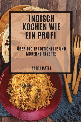 Aarti Patel - Indisch kochen wie ein Profi, Häftad
