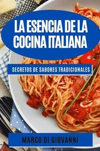 bokomslag La esencia de la cocina italiana