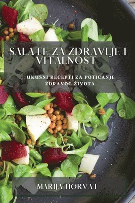 Marija Horvat - Salate za zdravlje i vitalnost, Häftad