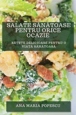 bokomslag Salate S&#259;n&#259;toase pentru Orice Ocazie