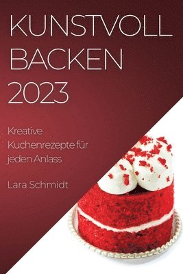 Lara Schmidt - Kunstvoll Backen 2023, Häftad