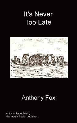 Anthony Fox - It's Never Too Late, Häftad