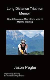 bokomslag Long Distance Triathlon Memoir - How I Became a Man of Iron with 11 Months Training