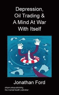 Jonathan Ford - Depression, Oil Trading & A Mind At War With Itself, Häftad