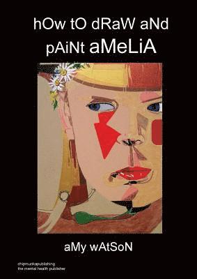 Amy Watson - hOw tO dRaW aNd pAiNt aMeLiA, Häftad
