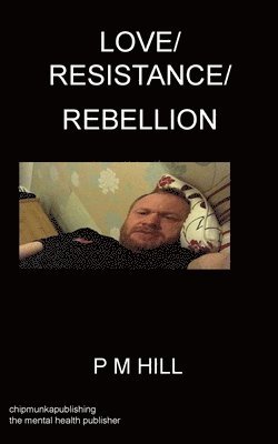 Philip Hill - Love/Resistance/Rebellion, Häftad