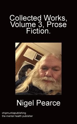 Nigel Pearce - Collected Works Volume 3 Prose Fiction, Häftad