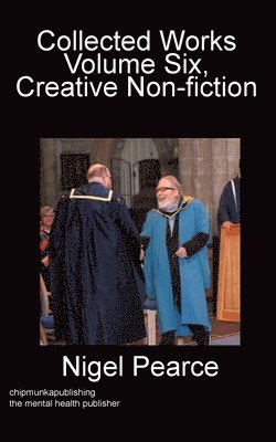 Collected Works Volume Six, Creative Non-fiction 1