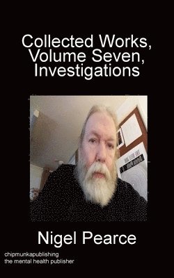 Nigel Pearce - Collected Works, Volume Seven, Investigations, Häftad