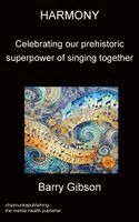 Barry Gibson - HARMONY Celebrating our prehistoric superpower of singing together, Häftad