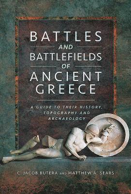 C. Jacob Butera, Matthew A. Sears, C Jacob Butera, Matthew A Sears - Battles and Battlefields of Ancient Greece, Inbunden