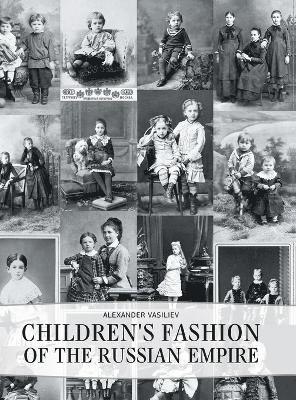 Alexander Vasiliev - Children's Fashion of the Russian Empire, Inbunden
