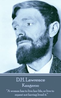 bokomslag D.H. Lawrence - Kangeroo: "A woman has to live her life, or live to repent not having lived it."