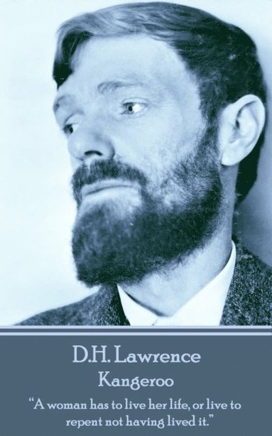 bokomslag D.H. Lawrence - Kangeroo: "A woman has to live her life, or live to repent not having lived it."