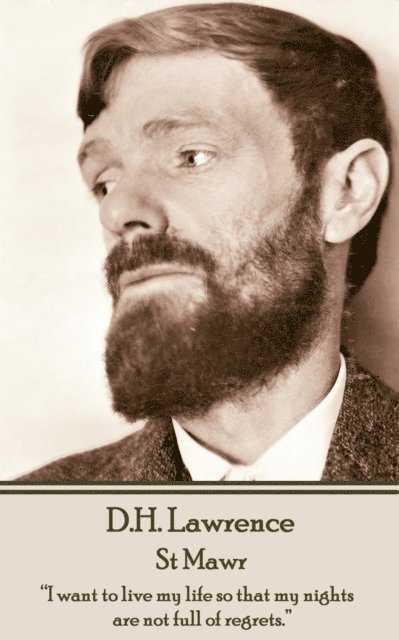D.H. Lawrence - St Mawr: 'I want to live my life so that my nights are not full of regrets.' 1