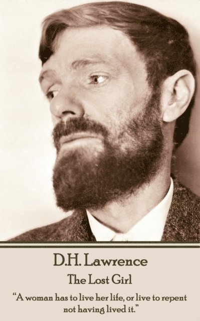 D.H. Lawrence - The Lost Girl: 'A woman has to live her life, or live to repent not having lived it.' 1