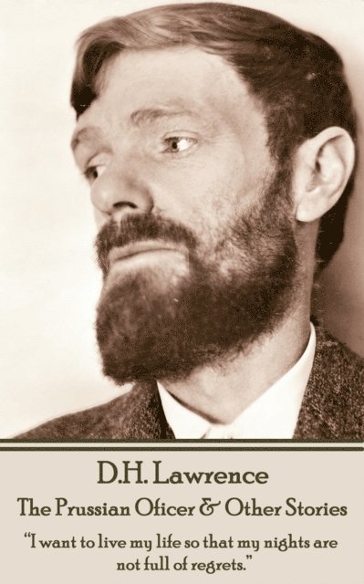 D.H. Lawrence - The Prussian Oficer & Other Stories: 'I want to live my life so that my nights are not full of regrets.' 1
