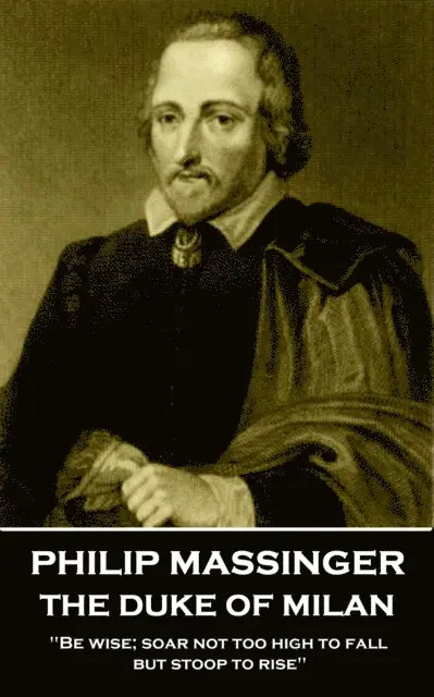 Philip Massinger - Philip Massinger - The Duke of Milan: "Be wise; soar not too high to fall; but stoop to rise", Häftad. Tillgänglighet: Lägg i varukorg