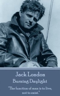 bokomslag Jack London - Burning Daylight: "The function of man is to live, not to exist."