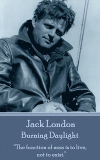 bokomslag Jack London - Burning Daylight: 'The function of man is to live, not to exist.'