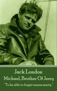 bokomslag Jack London - Michael, Brother Of Jerry: "To be able to forget means sanity."