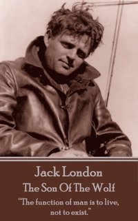 bokomslag Jack London - The Son Of The Wolf: "The function of man is to live, not to exist."