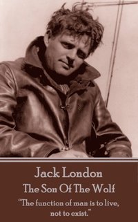 bokomslag Jack London - The Son Of The Wolf: 'The function of man is to live, not to exist.'