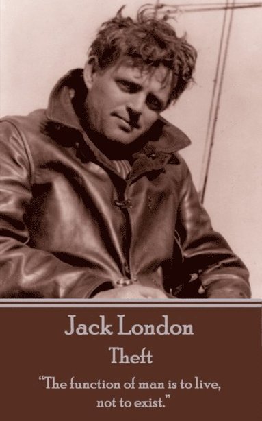 bokomslag Jack London - Theft: "The function of man is to live, not to exist."