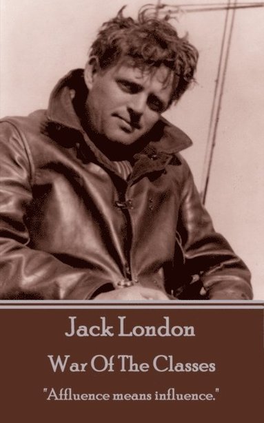 bokomslag Jack London - War Of The Classes: 'Affluence means influence.'