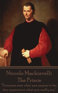 bokomslag Niccolo Machiavelli - The Prince: 'Everyone sees what you appear to be, few experience what you really are.'