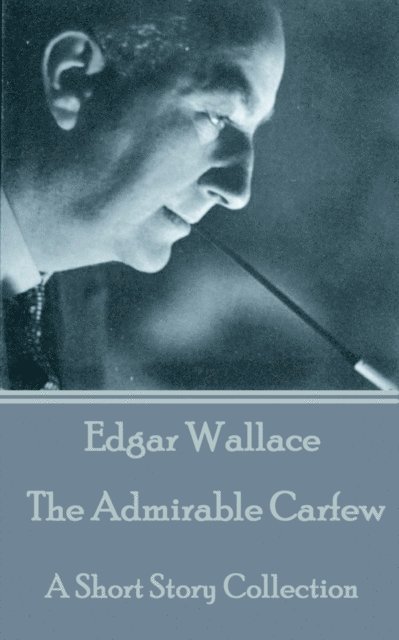 Edgar Wallace - Edgar Wallace - The Admirable Carfew: A Short Story Collection, Häftad