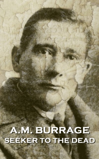 A. M. Burrage - A.M. Burrage - Seeker To The Dead, Häftad