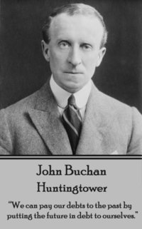 bokomslag John Buchan - Huntingtower: "We can pay our debts to the past by putting the future in debt to ourselves."