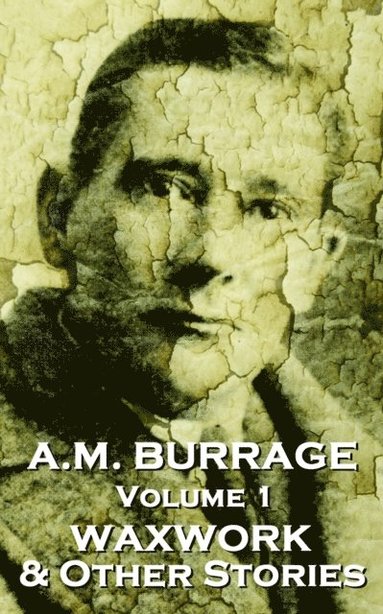 A M Burrage - A.M. Burrage - The Waxwork & Other Stories, Häftad