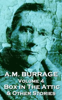 bokomslag A.M. Burrage - The Box In The Attic & Other Stories: Classics From The Master Of Horror