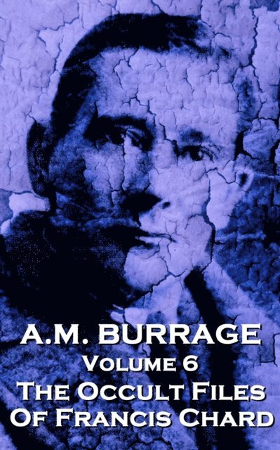 A M Burrage, A. M. Burrage, A.M. Burrage - A.M. Burrage - The Occult Files of Francis Chard, Häftad