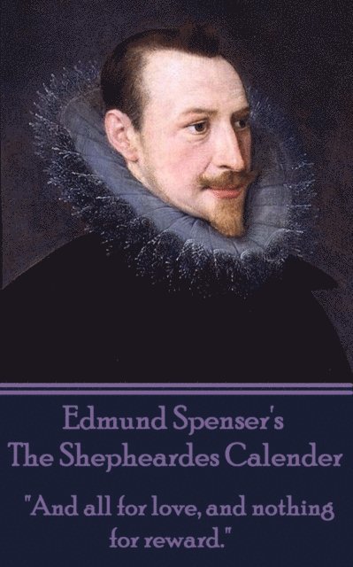 Edmund Spenser - The Shepheardes Calender: 'And all for love, and nothing for reward.' 1