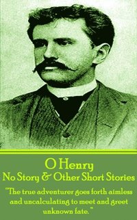 bokomslag O Henry - No Story & Other Short Stories: 'The true adventurer goes forth aimless and uncalculating to meet and greet unknown fate.'