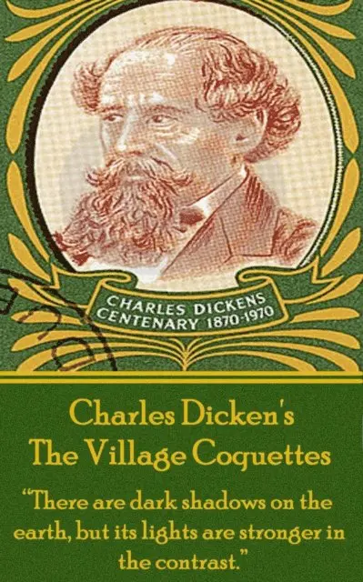 Charles Dickens - Charles Dickens - The Village Coquettes: "There are dark shadows on the earth, but its lights are stronger in the contrast.", Häftad. Tillgänglighet: Lägg i varukorg
