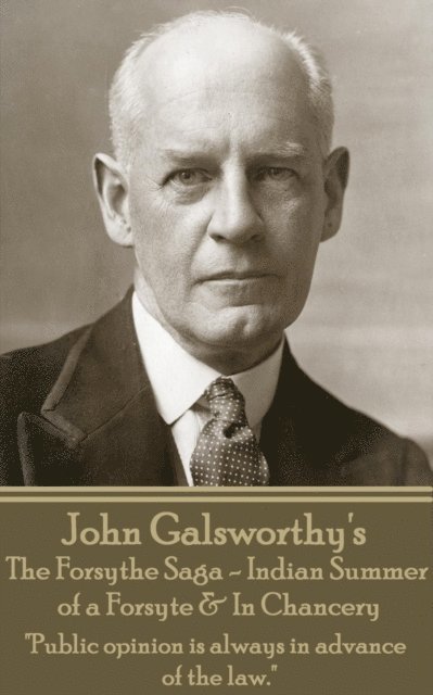 John Galsworthy's The Forsyte Sage - Indian Summer of a Forsyte & In Chancery: 'Public opinion is always in advance of the law.' 1