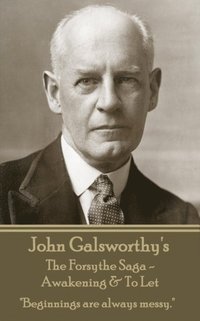 bokomslag John Galsworthy's The Forsyte Sage - Awakening & To Let: "Beginnings are always messy."
